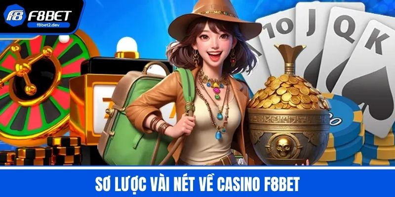 Casino F8BET - Đỉnh Cao Giải Trí Đổi Thưởng Hấp Dẫn An Toàn 1 Sơ lược vài nét về Casino F8BET