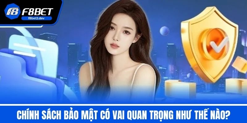 Chính Sách Bảo Mật F8BET - Đảm Bảo An Toàn Cho Hội Viên 1 Chính sách bảo mật có vai quan trọng như thế nào?