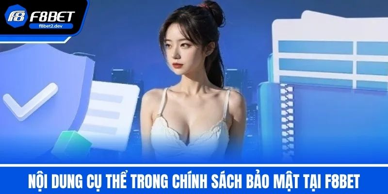 Chính Sách Bảo Mật F8BET - Đảm Bảo An Toàn Cho Hội Viên 2 Nội dung cụ thể trong chính sách bảo mật tại F8BET