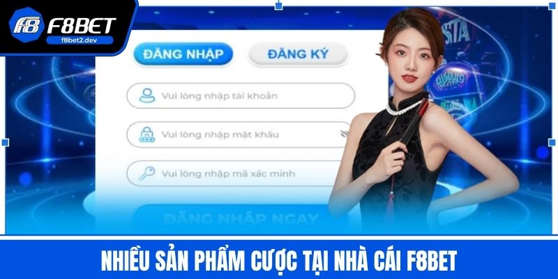 Đăng Ký F8BET - Hướng Dẫn An Toàn Với Các Bước Siêu Tốc 3 Nhiều sản phẩm cược tại nhà cái F8BET