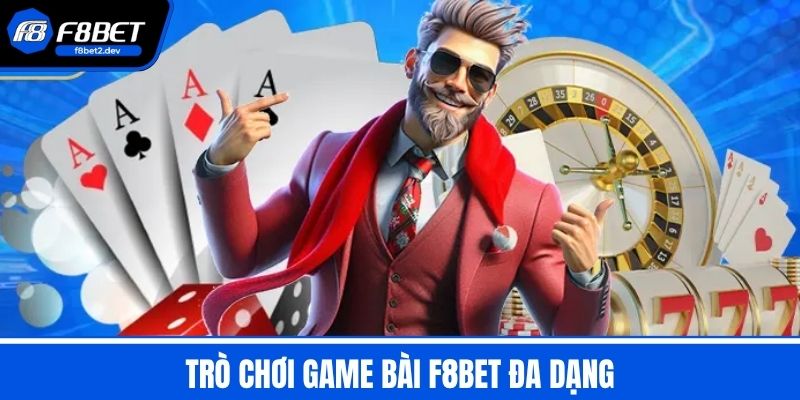 Game Bài F8BET – Trò Chơi Đa Dạng Thưởng Không Giới Hạn 1 Trò Chơi Game Bài F8BET Đa Dạng