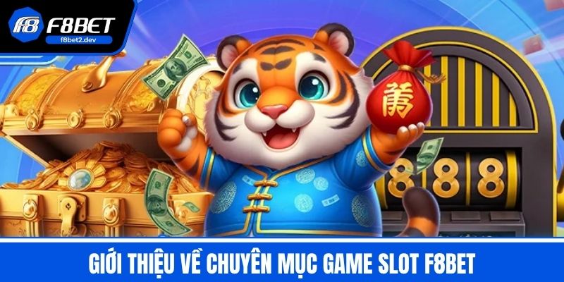 Game Slot F8BET - Bí Quyết Chơi Slot Nổ Hũ Tỷ Lệ Ăn Cao 1 Giới thiệu về chuyên mục Game Slot F8BET