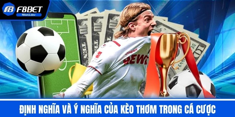 Kèo Thơm Là Gì? 6 Cách Chọn Kèo Thơm Chuẩn Không Chỉnh 2 Định Nghĩa Và Ý Nghĩa Của Kèo Thơm Trong Cá Cược