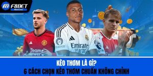 Kèo Thơm Là Gì? 6 Cách Chọn Kèo Thơm Chuẩn Không Chỉnh