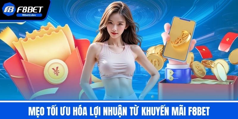 Khuyến Mãi F8BET - Chiến Lược Tối Ưu Tăng Cơ Hội Thắng Lớn 4 Mẹo Tối Ưu Hóa Lợi Nhuận Từ Khuyến Mãi F8BET