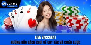 Live Baccarat - Hướng Dẫn Cách Chơi Về Quy Tắc Và Chiến Lược