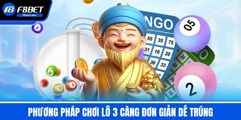 Lô 3 Càng Ăn Bao Nhiêu Cùng Cách Tính Đơn Giản Dễ Trúng 3 Phương pháp chơi Lô 3 Càng đơn giản dễ trúng