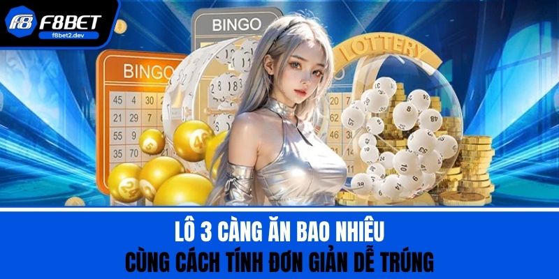 Lô 3 Càng Ăn Bao Nhiêu Cùng Cách Tính Đơn Giản Dễ Trúng