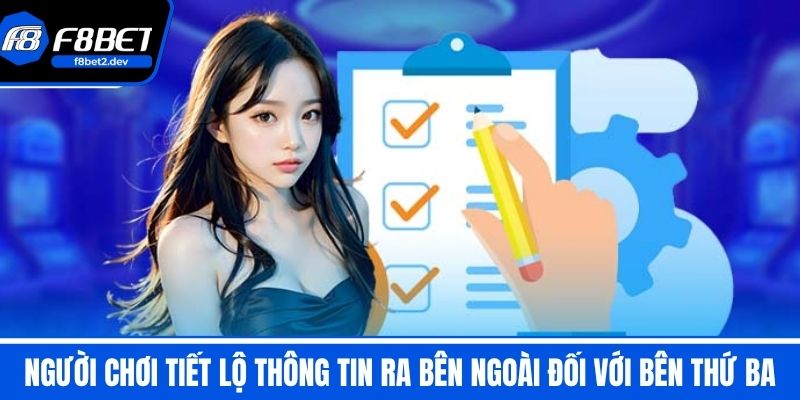 Miễn Trừ Trách Nhiệm F8BET - Những Điều Mà Cược Thủ Cần Biết 2 Người chơi tiết lộ thông tin ra bên ngoài đối với bên thứ ba