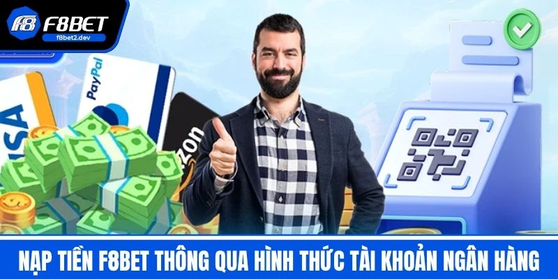 Nạp Tiền F8BET thông qua hình thức tài khoản ngân hàng