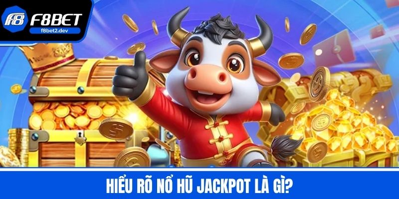 Nổ Hũ Jackpot Là Gì? Cách Chơi Nhận Về Chiến Thắng Khủng 2 Hiểu Rõ Nổ Hũ Jackpot Là Gì?