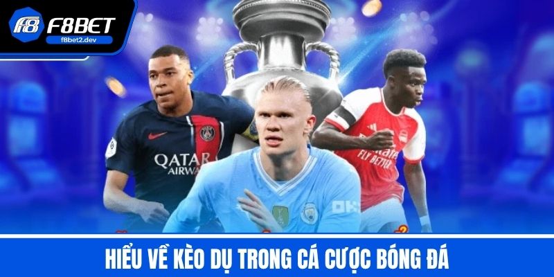 Phân Tích Kèo Dụ Trong Bóng Đá - Những Thông Tin Cần Nắm BắT 2 Hiểu Về Kèo Dụ Trong Cá Cược Bóng Đá