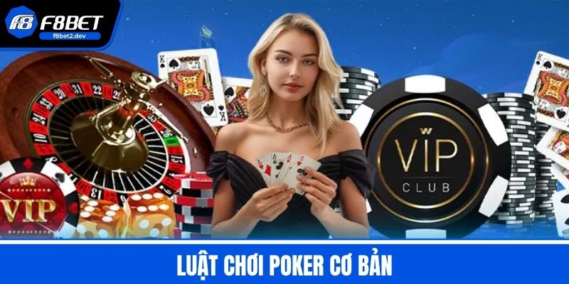 Poker - Luật Chơi & Mẹo Cơ Bản Cho Người Mới Từ A Đến Z 2 Luật chơi Poker cơ bản