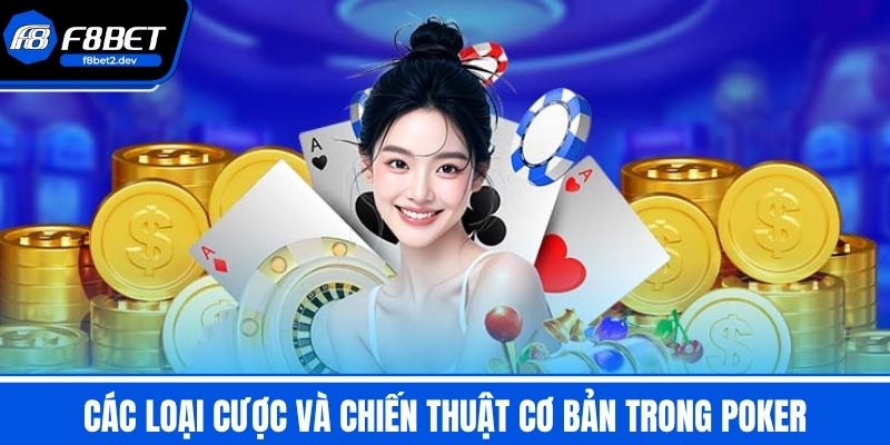 Poker - Luật Chơi & Mẹo Cơ Bản Cho Người Mới Từ A Đến Z 3 Các loại cược và chiến thuật cơ bản trong Poker