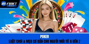 Poker - Luật Chơi & Mẹo Cơ Bản Cho Người Mới Từ A Đến Z