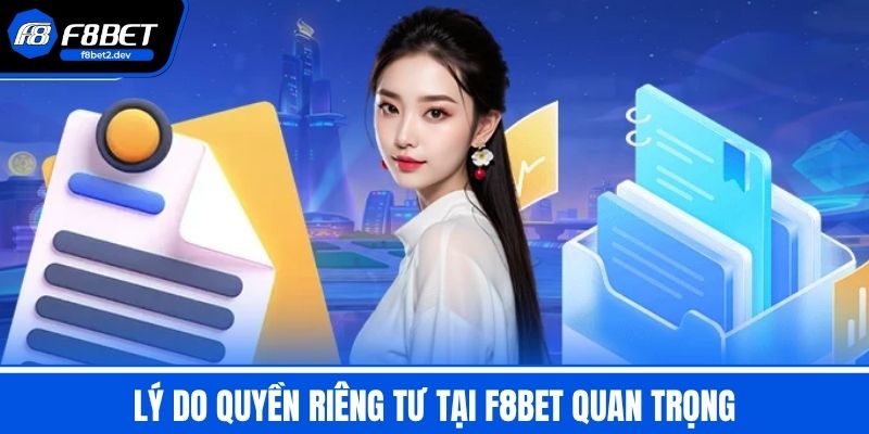 Quyền Riêng Tư F8BET - Bảo Vệ Thông Tin Người Chơi 2 Lý do quyền riêng tư tại F8BET quan trọng