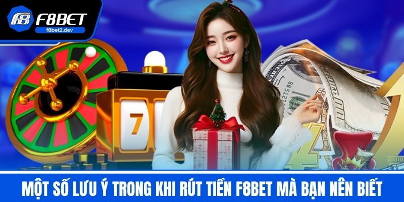 Rút Tiền F8BET - Bí Kíp Rút Tiền Nhanh Chóng Và An Toàn 2 Một số lưu ý trong khi rút tiền F8BET mà bạn nên biết