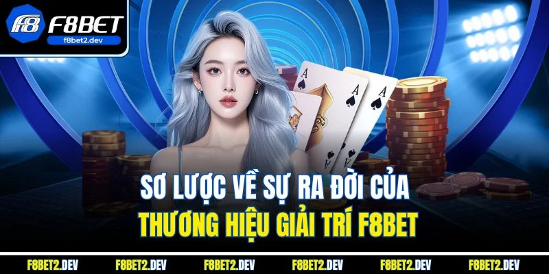 Trang chủ 21 Sơ lược về sự ra đời của thương hiệu giải trí F8bet
