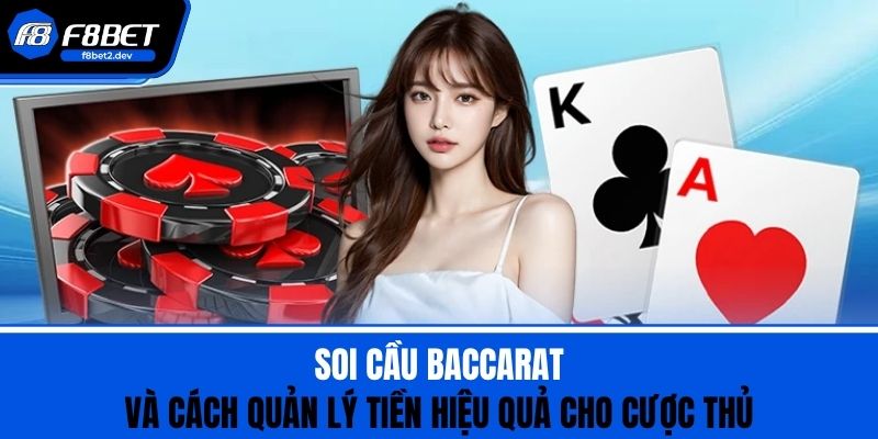 Soi Cầu Baccarat Và Cách Quản Lý Tiền Hiệu Quả Cho Cược Thủ