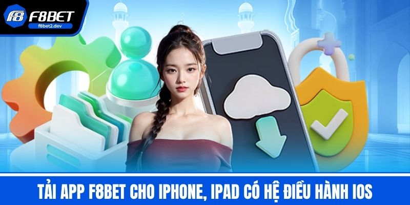 Tải App F8BET Trải Nghiệm Cá Cược Tại Sân Chơi Số 1 Châu Á 3 Tải App F8BET cho iphone, ipad có hệ điều hành IOS