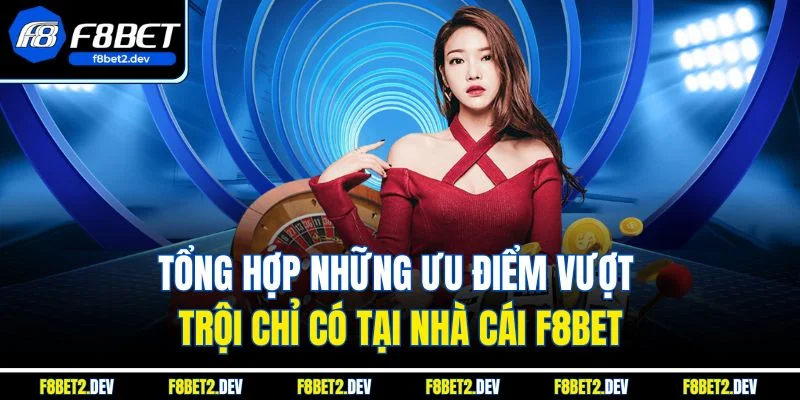 Trang chủ 22 Tổng hợp những ưu điểm vượt trội chỉ có tại nhà cái F8bet