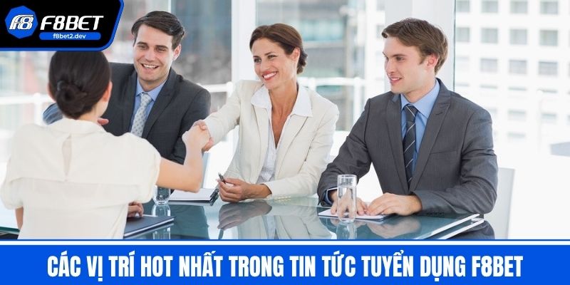 Tuyển Dụng F8BET - Cơ Hội Nghề Nghiệp Hấp Dẫn 2025 3 Các vị trí hot nhất trong tin tức Tuyển dụng F8BET