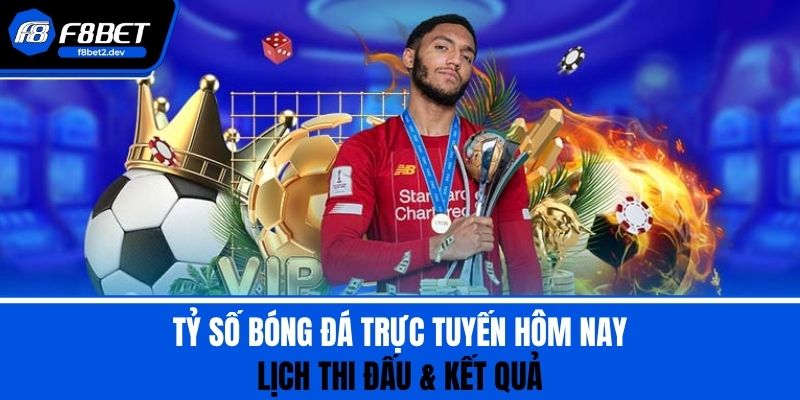 Tỷ Số Bóng Đá Trực Tuyến Hôm Nay - Lịch Thi Đấu & Kết Quả