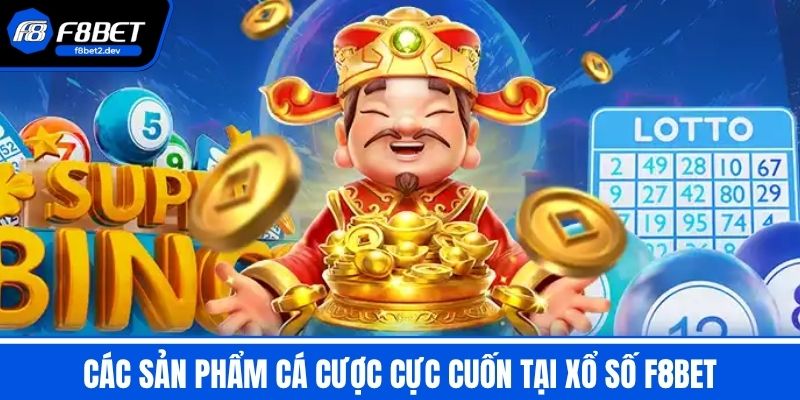 Xổ Số F8BET - Sân Chơi Lô Đề Uy Tín Với Tỷ Lệ Thưởng Hấp Dẫn 3 Các sản phẩm cá cược cực cuốn tại Xổ Số F8BET